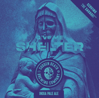 Sudden Death - Give Me Shelter - DDH IPA - Citra, Loral, Enigma